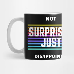 Not Surprised, Just Disappointed Mug